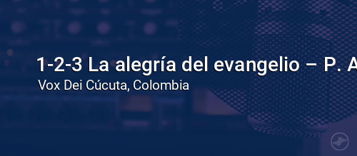 1-2-3 La alegría del evangelio – P. Alonso