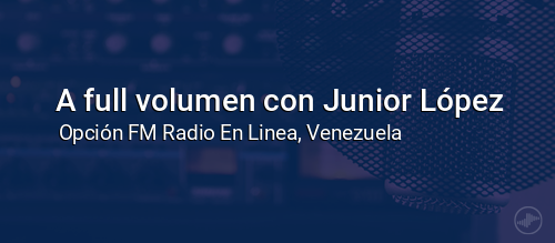 A full volumen con Junior López