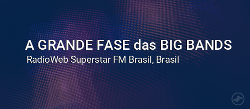 A GRANDE FASE das BIG BANDS