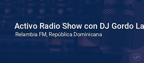 Activo Radio Show con DJ Gordo La Mole