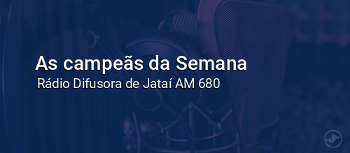 As campeãs da Semana