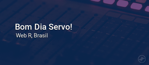 Bom Dia Servo!