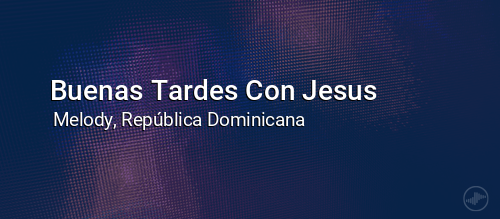 Buenas Tardes Con Jesus