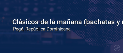 Clásicos de la mañana (bachatas y merengues)