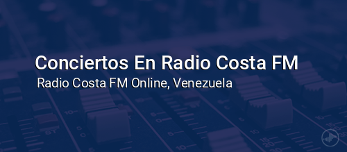 Conciertos En Radio Costa FM