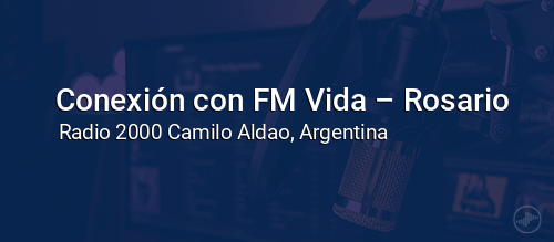 Conexión con FM Vida – Rosario