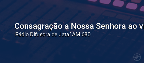 Consagração a Nossa Senhora ao vivo
