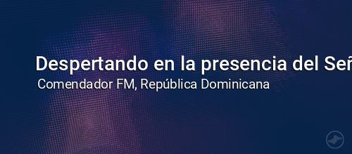 Despertando en la presencia del Señor
