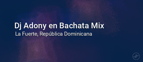 Dj Adony en Bachata Mix