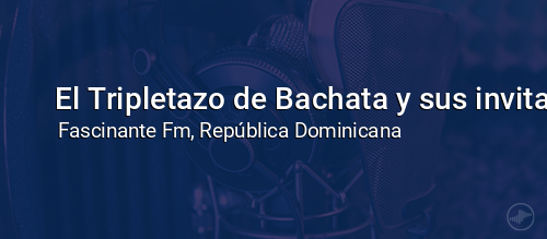 El Tripletazo de Bachata y sus invitados