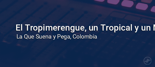 El Tropimerengue, un Tropical y un Merengue