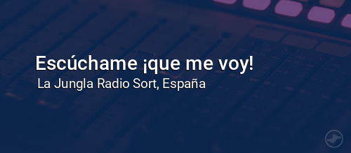 Escúchame ¡que me voy!