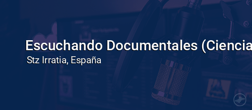 Escuchando Documentales (Ciencia)