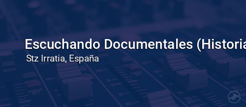 Escuchando Documentales (Historia)