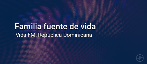 Familia fuente de vida