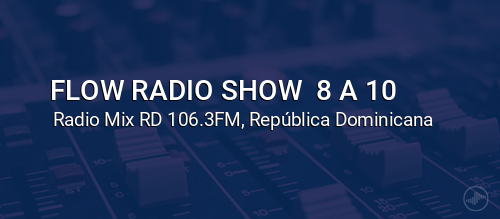 FLOW RADIO SHOW  8 A 10 