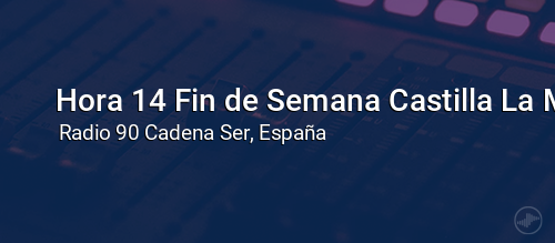 Hora 14 Fin de Semana Castilla La Mancha