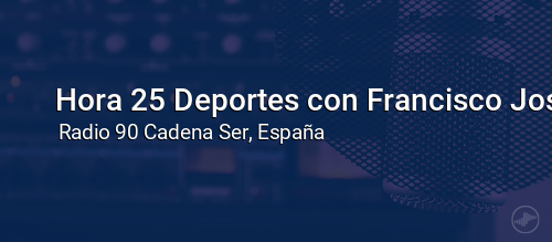 Hora 25 Deportes con Francisco José Delgado