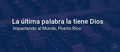 La última palabra la tiene Dios