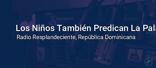 Los Niños También Predican La Palabra De Dios