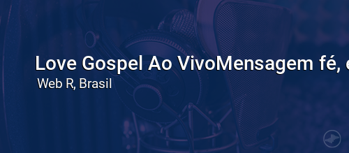 Love Gospel Ao VivoMensagem fé, esperança e vida