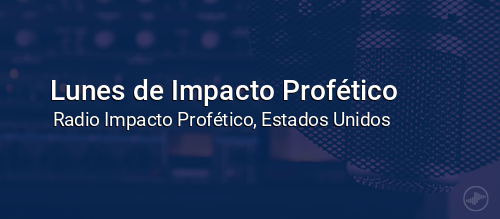 Lunes de Impacto Profético