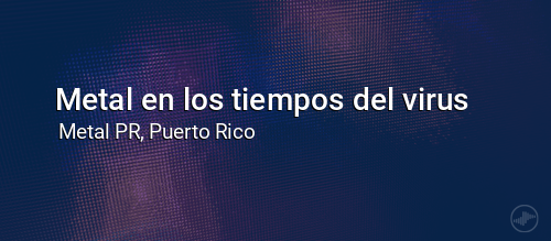 Metal en los tiempos del virus
