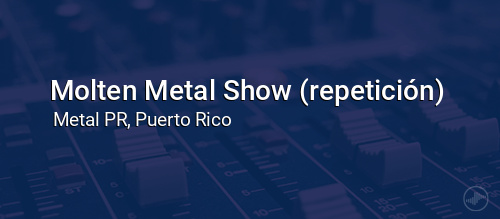 Molten Metal Show (repetición)