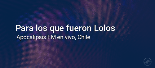 Para los que fueron Lolos