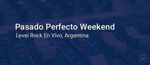 Pasado Perfecto Weekend