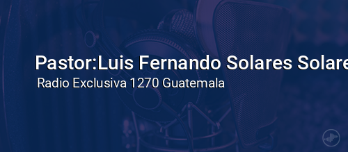Pastor:Luis Fernando Solares Solares