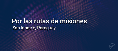 Por las rutas de misiones