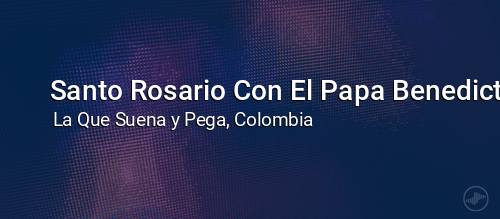 Santo Rosario Con El Papa Benedicto XVI