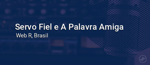 Servo Fiel e A Palavra Amiga