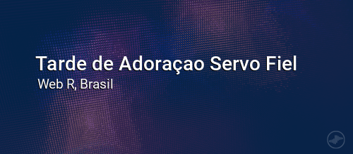 Tarde de Adoraçao Servo Fiel