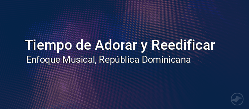 Tiempo de Adorar y Reedificar