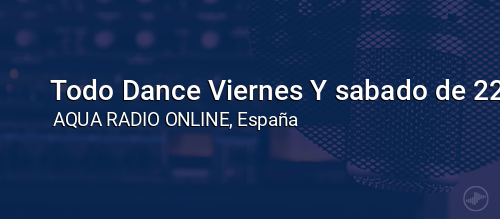 Todo Dance Viernes Y sabado de 22 a 8 horas 