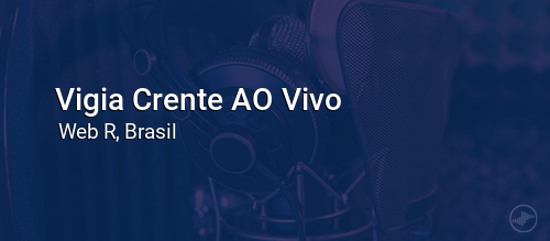 Vigia Crente AO Vivo