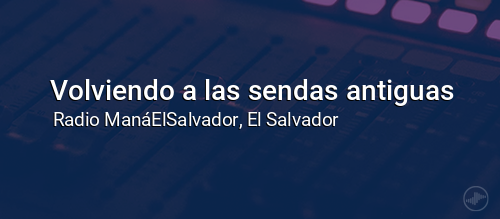 Volviendo a las sendas antiguas